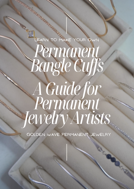 Permanent Bangle Cuffs: A Guide for Permanent Jewelry Artists